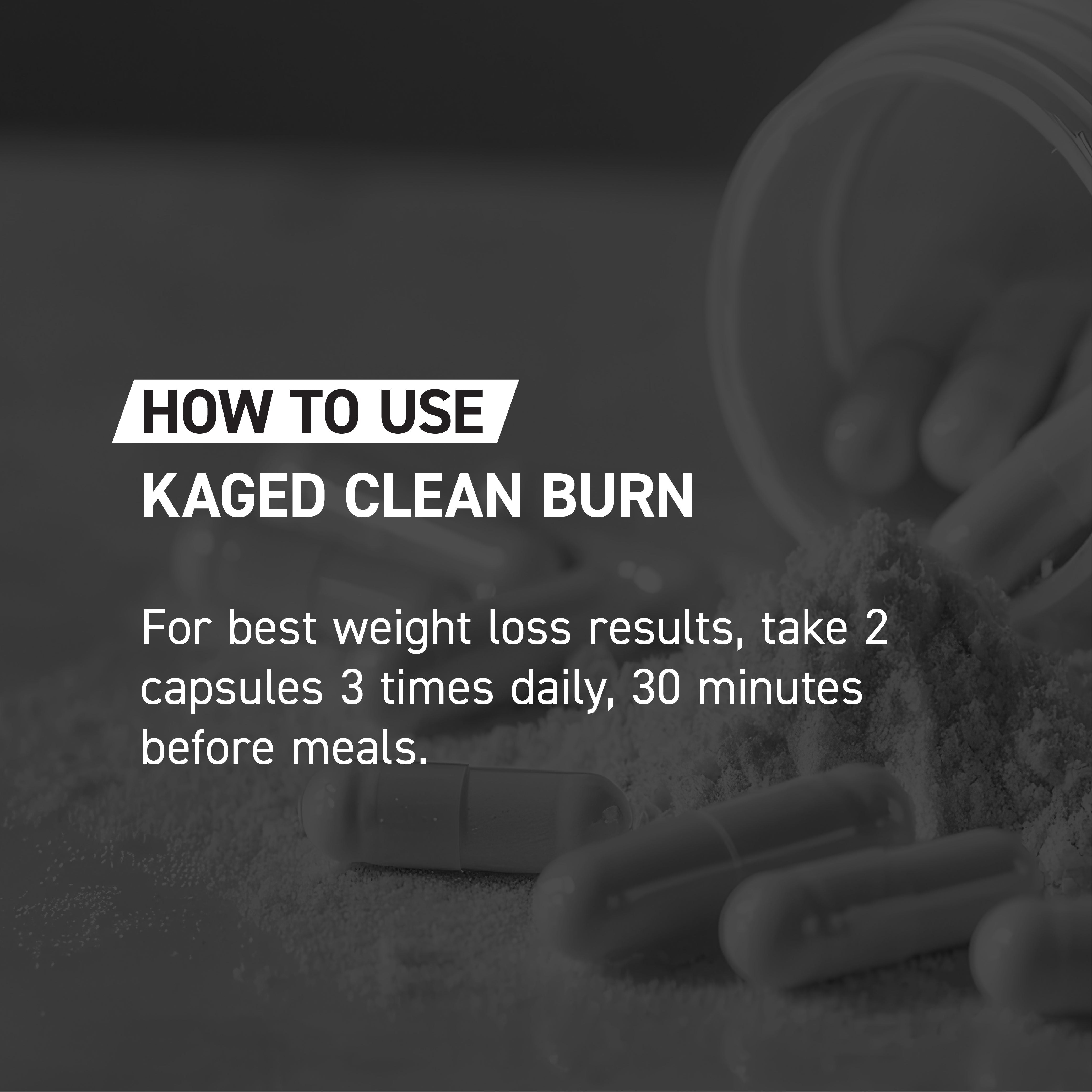 Banner showing 'HOW TO USE' for Kaged Clean Burn capsules — take 2 capsules, 3 times daily, 30 minutes before meals